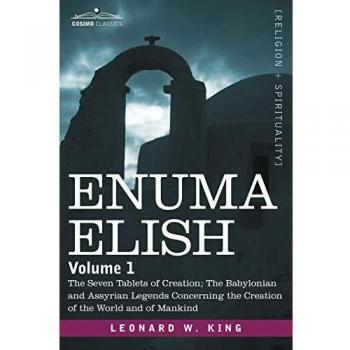 Enuma Elish: Volume 1 - The Babylonian Creation Myths and Legends by L. W. King