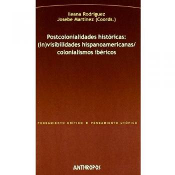 Postcolonialidades Historicas Invisibilidades Hispanoamericanas Colonialismos Ibericos