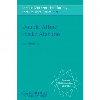 Álgebras de Hecke Dobles - Serie de Notas de Conferencias de la Sociedad Matemática de Londres, Volumen 319 (Tapa Blanda)