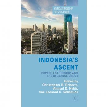 Indonesia's Ascent: Power, Leadership, and the Regional Order