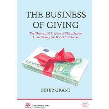 The Business of Giving: The Theory and Practice of Philanthropy, Grantmaking and Social Investment
