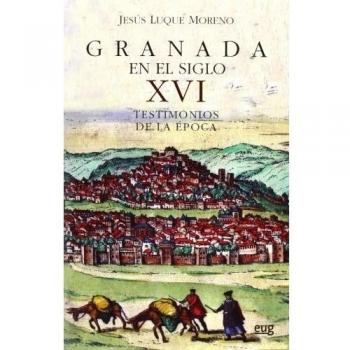 Granada en el siglo XVI: Testimonios de la época