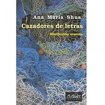 Cazadores de letras: Minificción reunida - Ana Maria Shua