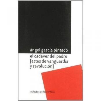 El cadáver del padre: artes de vanguardia y revolución: 15