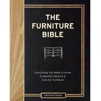 Furniture Bible, The: Everything You Need to Know to Identify, Restore & Care for Furniture