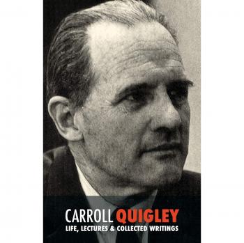 Carroll Quigley: Vida, Conferencias y Escritos Completos