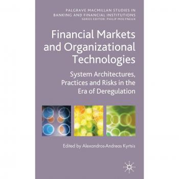 Financial Markets and Organizational Technologies: System Architectures, Practices and Risks in the Era of Deregulation