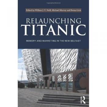 Relaunching Titanic: Memory and marketing in the New Belfast