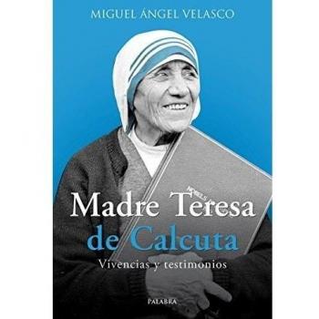 Madre Teresa De Calcuta. Vivencias y Tes