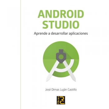 ANDROID STUDIO. Aprende a desarrollar aplicaciones