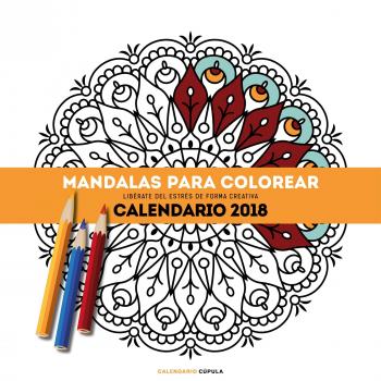 Calendario Mandalas para colorear 2018: Libérate del estrés de forma creativa - Aa. Vv.