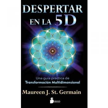 Despertar en la 5 D: Una guía práctica para la transformación multidimensional