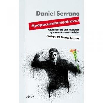 #papacuentameotravez: Apuntes para una revolución que contar a nuestros hijos - Daniel Serrano