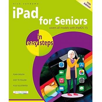 iPad for Seniors in easy steps, 11th edition: Covers all models with iPadOS 15