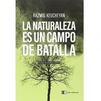 La Naturaleza Es Un Campo De Batalla - Razmig Keucheyan