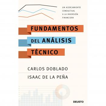 Fundamentos del análisis técnico: Un acercamiento conductual a la inversión financiera - Doblado Peralta, Carlos / Peña Ambite, Isaac De La