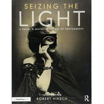 Seizing the Light: A Social & Aesthetic History of Photography