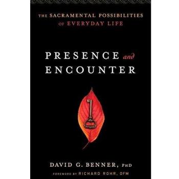 Presence and Encounter: The Sacramental Possibilities Of Everyday Life