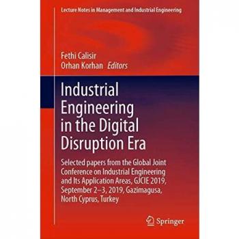 Industrial Engineering in the Digital Disruption Era: Selected papers from the Global Joint Conference on Industrial Engineering and Its Application ... in Management and Industrial Engineering)