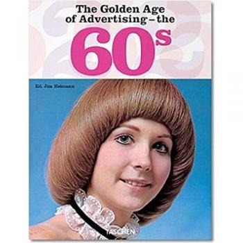 Golden Age Of Advertising 60's, The - 25 Aniversario Taschen -: The 60s