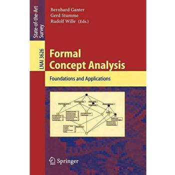 Formal Concept Analysis: A Comprehensive Guide to Theory and Applications