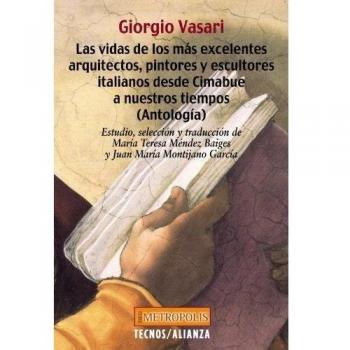 Las vidas de los más excelentes arquitectos, pintores y escultores italianos desde Cimabue a nuestros tiempos - Giorgio Vasari