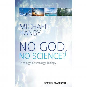 No God, No Science: Theology, Cosmology, Biology