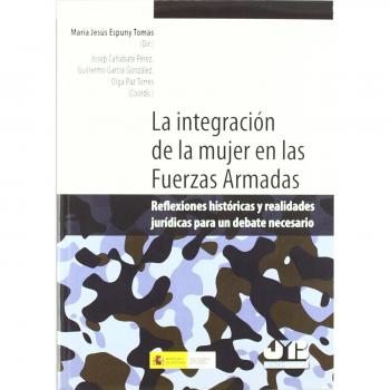 La integración de la mujer en las Fuerzas Armadas.: Reflexiones históricas y realidades jurídicas para un debate necesario.