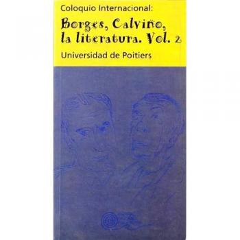 Coloquio internacional: Borges, Calvino, la literatura. Vol. II: 30