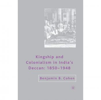 Kingship and Colonialism in India's Deccan 1850-1948