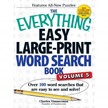 The Everything® Easy Large-Print Word Search Book, Volume 5: Over 100 word searches that are easy to see and solve!