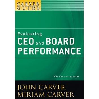 Evaluating CEO and Board Performance: A Carver Policy Governance Guide, Revised and Updated: 28