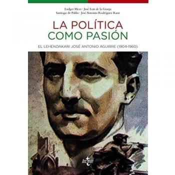 La política como pasión: El lehendakari José Antonio Aguirre