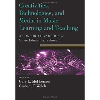 Creativities, Technologies, and Media in Music Learning and Teaching: An Oxford Handbook of Music Education, Volume 5