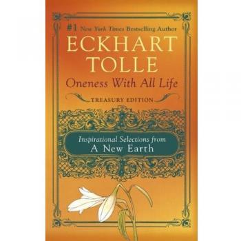 Oneness with All Life: Inspirational Selections from a New Earth, Treasury Edition