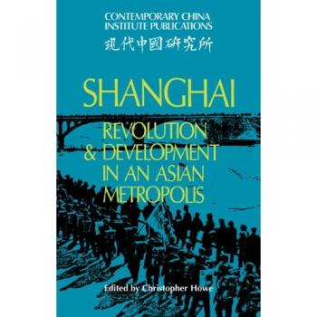 Desarrollo y Revolución en Shanghái: Metropolis Asiática (Publicaciones del Instituto de China Contemporánea)