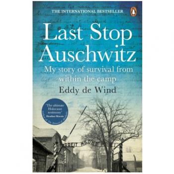Last Stop Auschwitz: My story of survival from within the camp