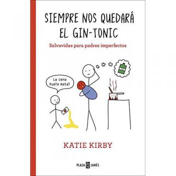 Siempre nos quedará el gin-tonic: Salvavidas para padres imperfectos - Katie Kirby