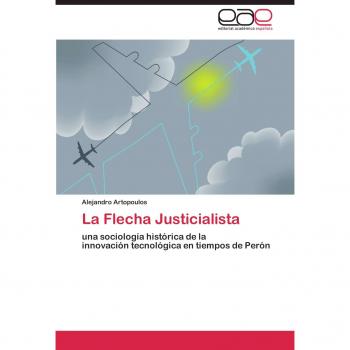 La Flecha Justicialista: una sociología histórica de la innovación tecnológica en tiempos de Perón