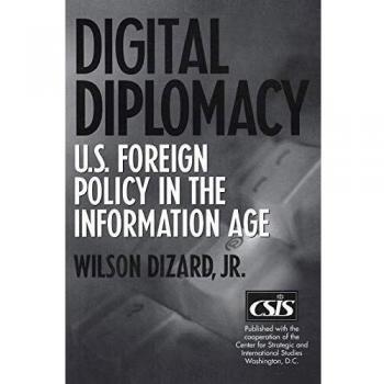 Digital Diplomacy: U.S. Foreign Policy in the Information Age - Comprehensive Analysis and Strategies for the Digital Era