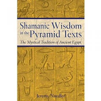 Shamanic Wisdom in the Pyramid Texts: The Mystical Tradition of Ancient Egypt