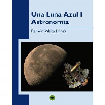 Libro de Astronomía Una Luna Azul (I) por Ramón López Vilalta