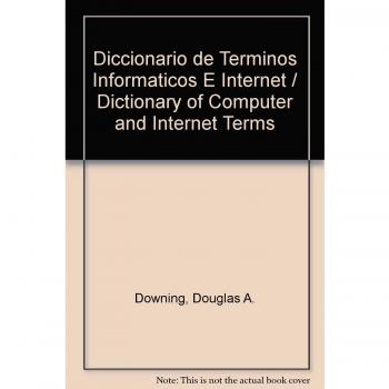 Diccionario de terminos informaticos e internet - Downing D A /covington M A /mauldin Co