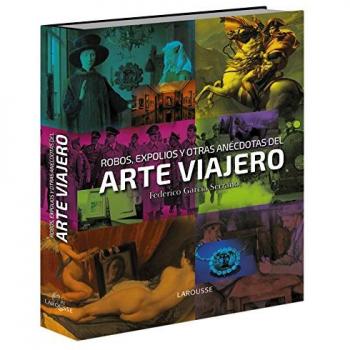 Robos, expolios y otras anécdotas del arte viajero