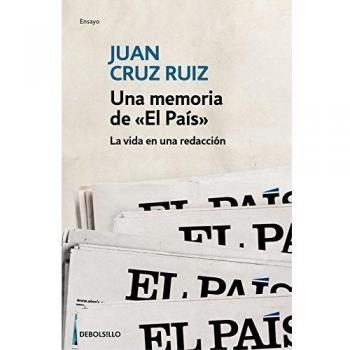 Una memoria de «El País»: La vida en una redacción - Juan Cruz Ruiz