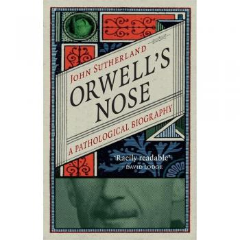 Orwell's Nose: A Pathological Biography