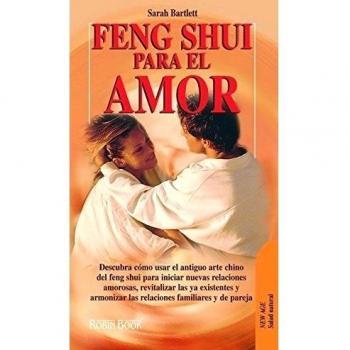 Feng shui para el amor: Encuentre la armonía y el equilibrio en su vida amorosa y sexual
