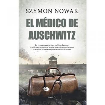 El médico de Auschwitz: La Verdadera Historia De Jozef Bellert, El Medico Que Organize Un Hospital Para