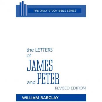 William Barclay's The Letters of James and Peter: Revised Edition Daily Study Bible Series