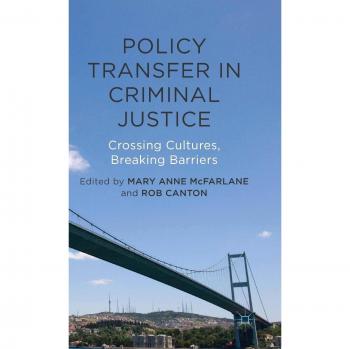 Policy Transfer in Criminal Justice: Crossing Cultures, Breaking Barriers
